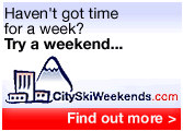 Haven't got time for a week? Try a weekend with CitySkiWeekends.com - Find out more.